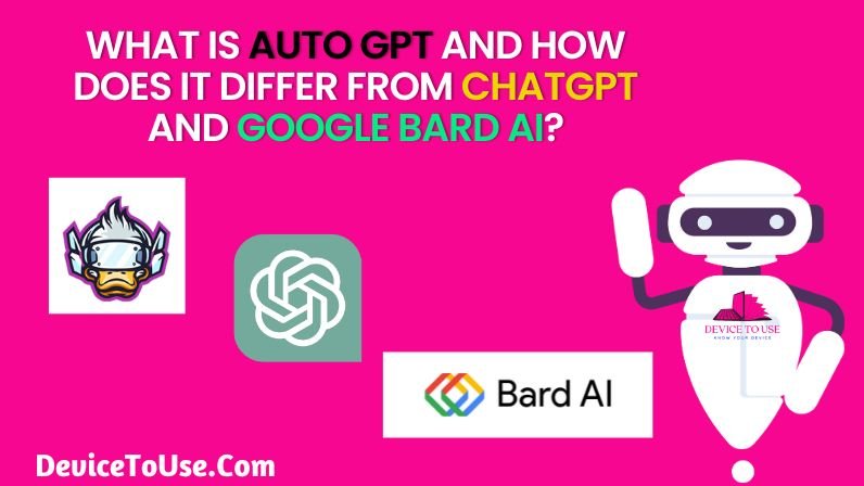 What is Auto GPT and How Does it Differ From ChatGPT and Google Bard AI